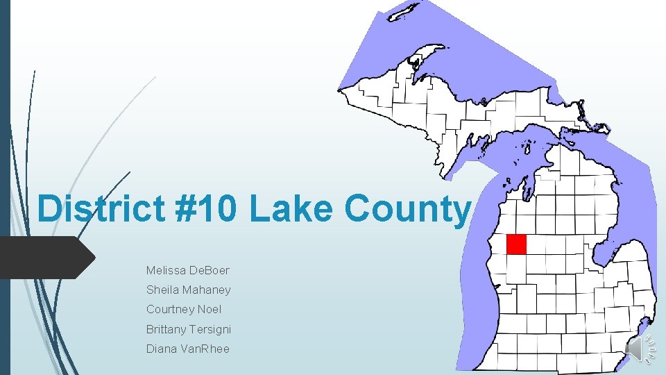 District #10 Lake County Melissa De. Boer Sheila Mahaney Courtney Noel Brittany Tersigni Diana