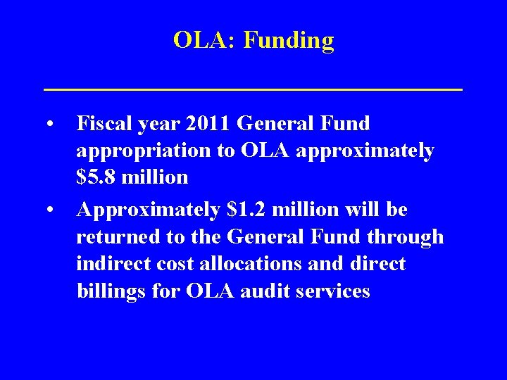 OLA: Funding ______________ • Fiscal year 2011 General Fund appropriation to OLA approximately $5.