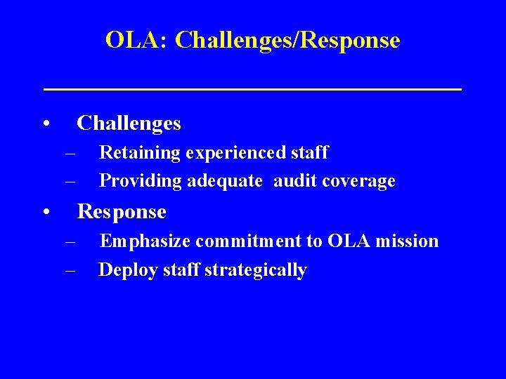 OLA: Challenges/Response ______________ • Challenges – – • Retaining experienced staff Providing adequate audit