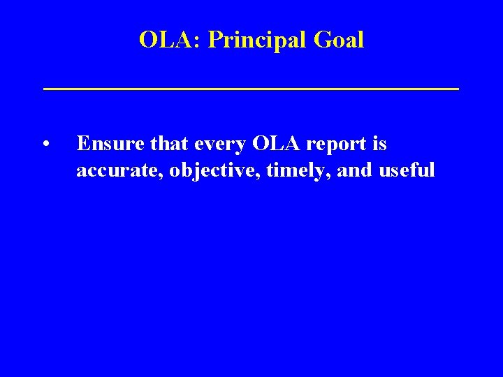 OLA: Principal Goal ______________ • Ensure that every OLA report is accurate, objective, timely,