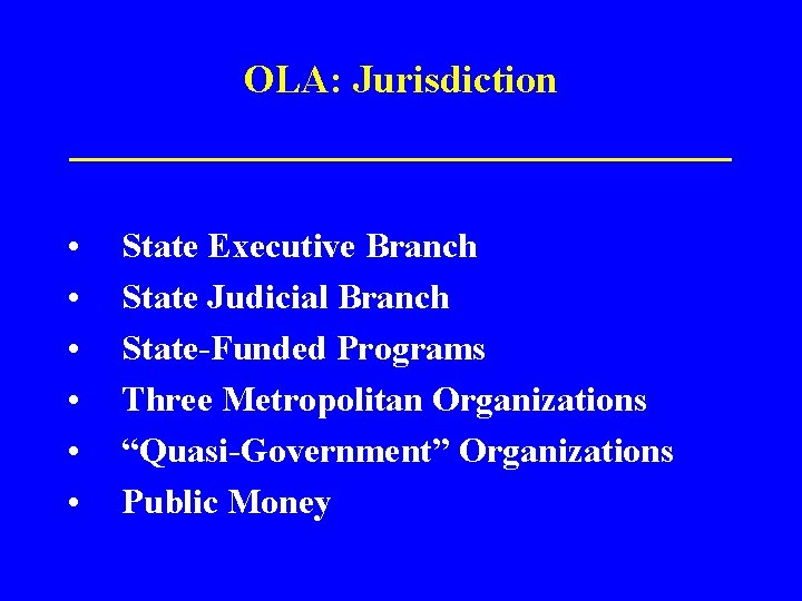 OLA: Jurisdiction ______________ • • • State Executive Branch State Judicial Branch State-Funded Programs