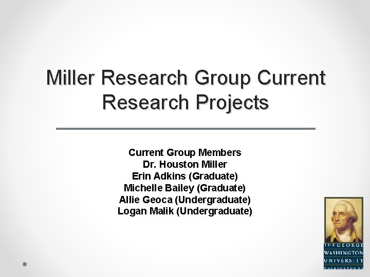 Miller Research Group Current Research Projects Current Group Members Dr. Houston Miller Erin Adkins