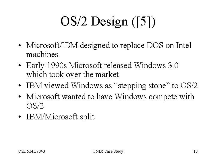 OS/2 Design ([5]) • Microsoft/IBM designed to replace DOS on Intel machines • Early