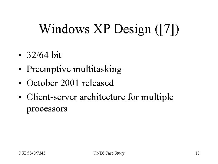 Windows XP Design ([7]) • • 32/64 bit Preemptive multitasking October 2001 released Client-server