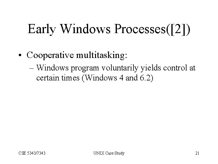 Early Windows Processes([2]) • Cooperative multitasking: – Windows program voluntarily yields control at certain