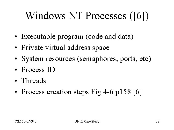 Windows NT Processes ([6]) • • • Executable program (code and data) Private virtual