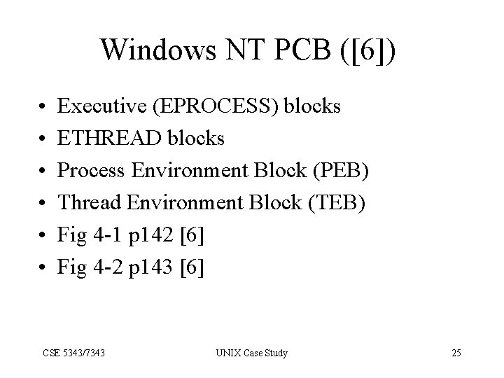 Windows NT PCB ([6]) • • • Executive (EPROCESS) blocks ETHREAD blocks Process Environment