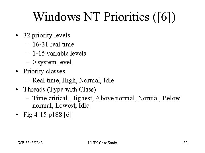 Windows NT Priorities ([6]) • 32 priority levels – 16 -31 real time –