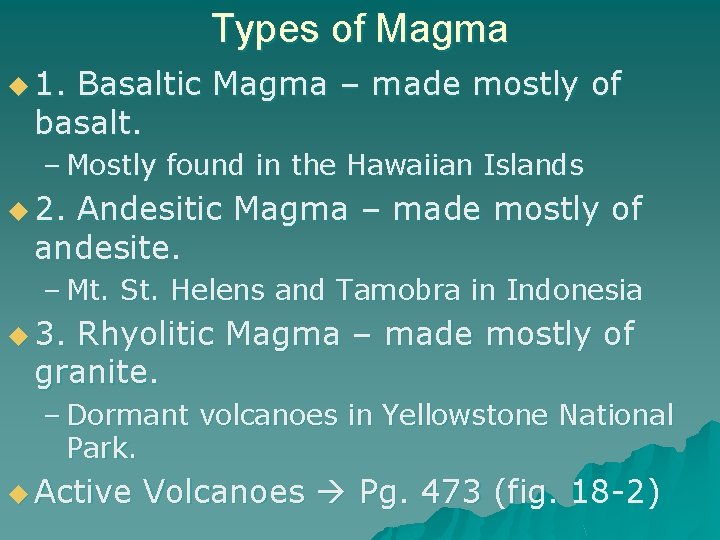 Types of Magma u 1. Basaltic Magma – made mostly of basalt. – Mostly