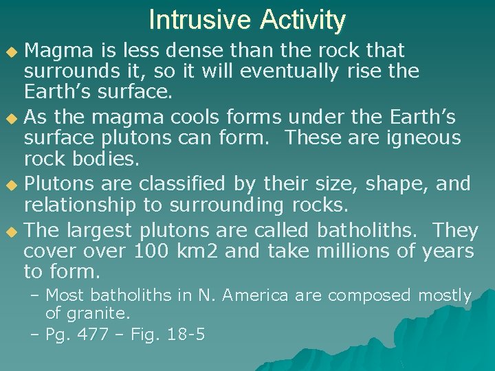 Intrusive Activity Magma is less dense than the rock that surrounds it, so it