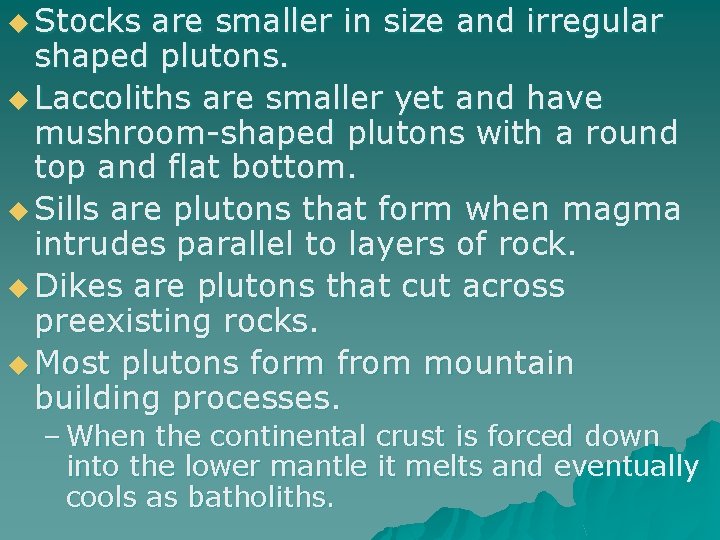 u Stocks are smaller in size and irregular shaped plutons. u Laccoliths are smaller