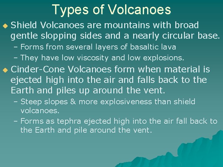 Types of Volcanoes u Shield Volcanoes are mountains with broad gentle slopping sides and