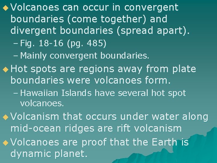 u Volcanoes can occur in convergent boundaries (come together) and divergent boundaries (spread apart).