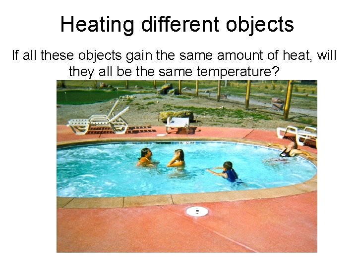 Heating different objects If all these objects gain the same amount of heat, will