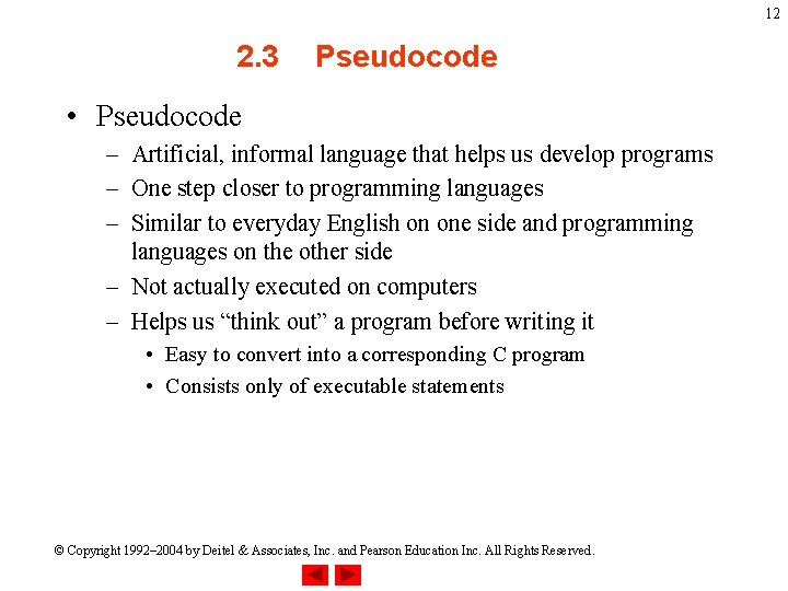 12 2. 3 Pseudocode • Pseudocode – Artificial, informal language that helps us develop