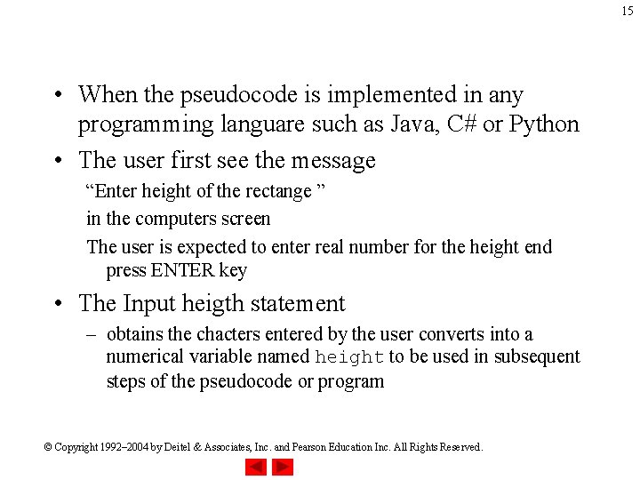 15 • When the pseudocode is implemented in any programming languare such as Java,