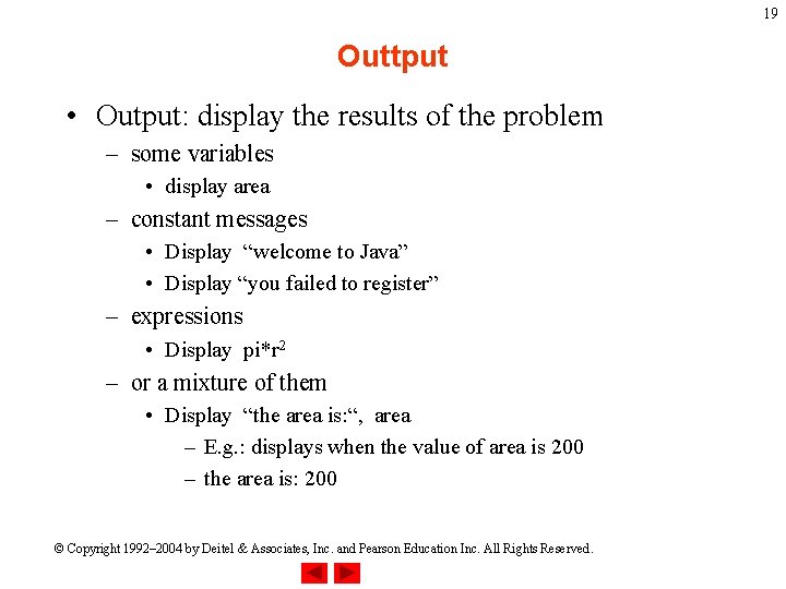 19 Outtput • Output: display the results of the problem – some variables •