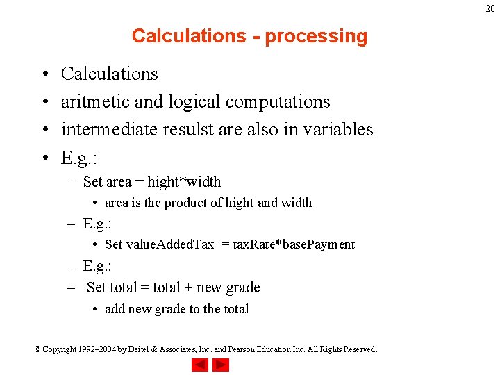 20 Calculations - processing • • Calculations aritmetic and logical computations intermediate resulst are
