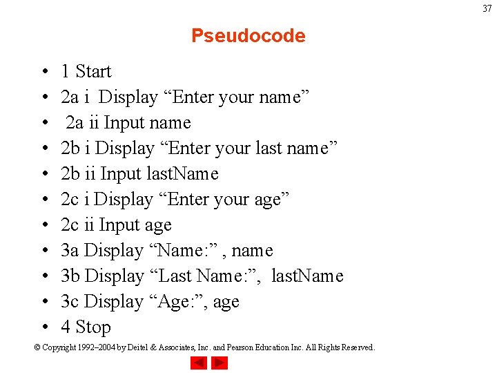 37 Pseudocode • • • 1 Start 2 a i Display “Enter your name”