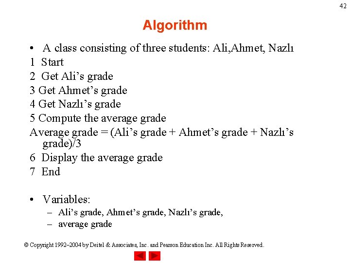 42 Algorithm • A class consisting of three students: Ali, Ahmet, Nazlı 1 Start