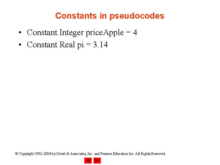 Constants in pseudocodes • Constant Integer price. Apple = 4 • Constant Real pi