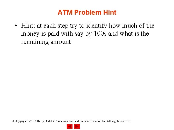 ATM Problem Hint • Hint: at each step try to identify how much of