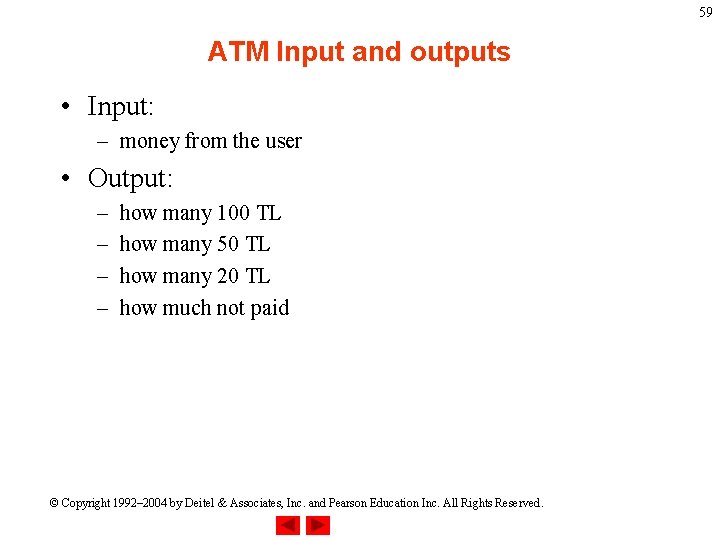 59 ATM Input and outputs • Input: – money from the user • Output: