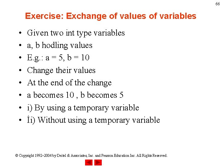66 Exercise: Exchange of values of variables • • Given two int type variables