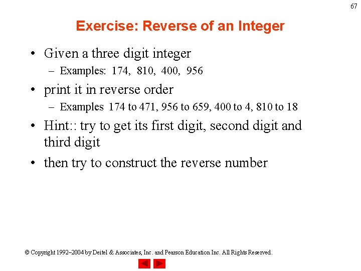 67 Exercise: Reverse of an Integer • Given a three digit integer – Examples: