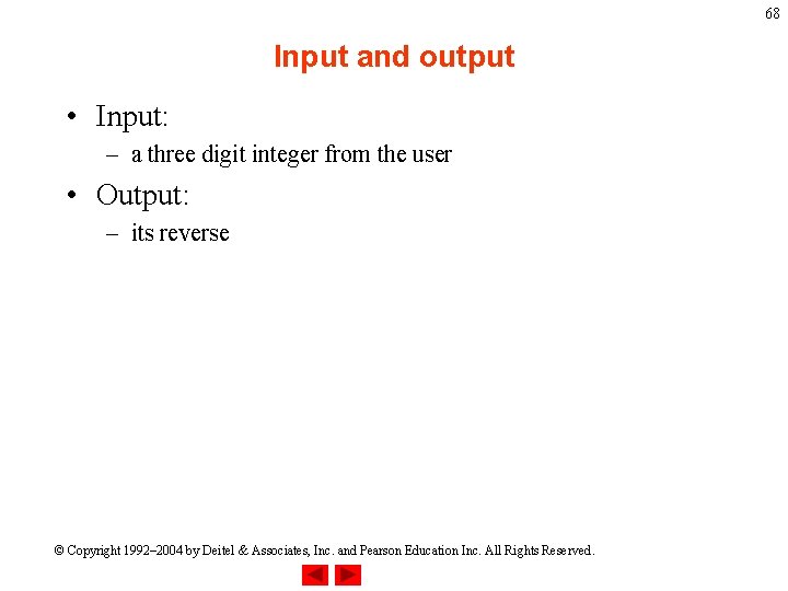 68 Input and output • Input: – a three digit integer from the user