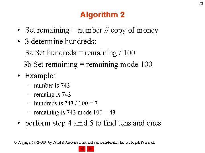 73 Algorithm 2 • Set remaining = number // copy of money • 3