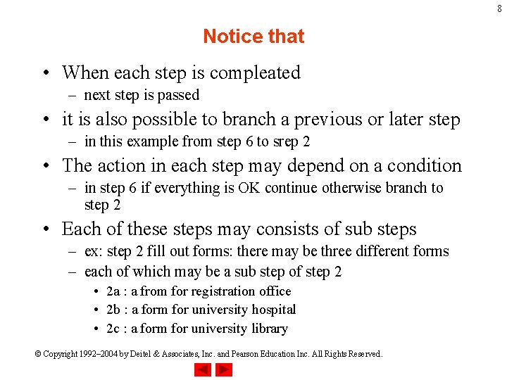 8 Notice that • When each step is compleated – next step is passed