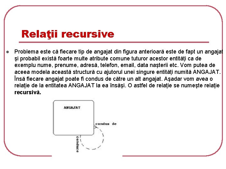 Relaţii recursive l Problema este că fiecare tip de angajat din figura anterioară este