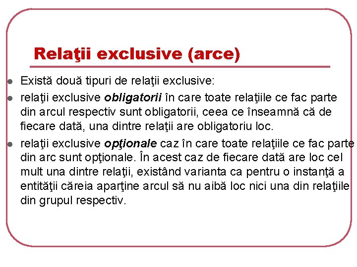 Relaţii exclusive (arce) l l l Există două tipuri de relaţii exclusive: relaţii exclusive