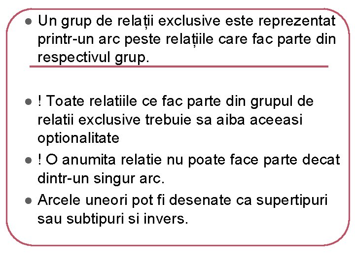 l Un grup de relații exclusive este reprezentat printr-un arc peste relațiile care fac