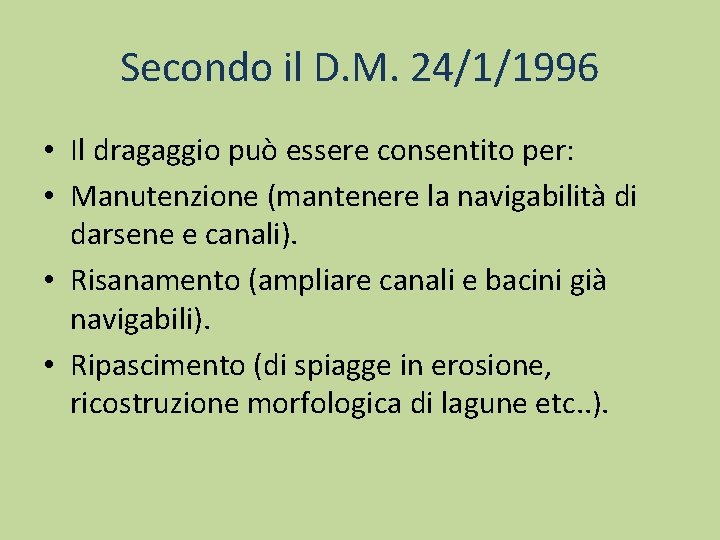 Secondo il D. M. 24/1/1996 • Il dragaggio può essere consentito per: • Manutenzione