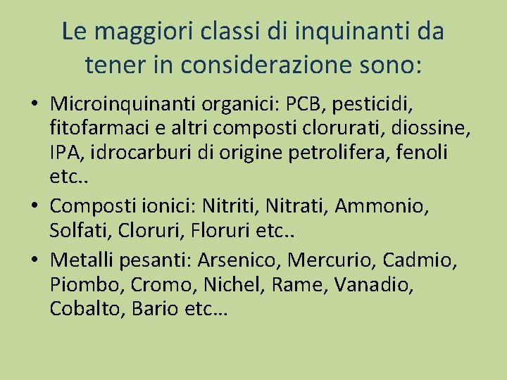 Le maggiori classi di inquinanti da tener in considerazione sono: • Microinquinanti organici: PCB,