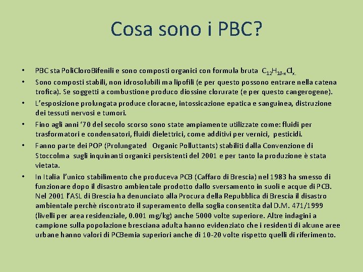 Cosa sono i PBC? • • • PBC sta Poli. Cloro. Bifenili e sono