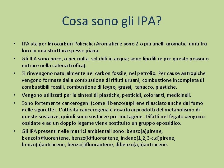 Cosa sono gli IPA? • • • IPA sta per Idrocarburi Policiclici Aromatici e