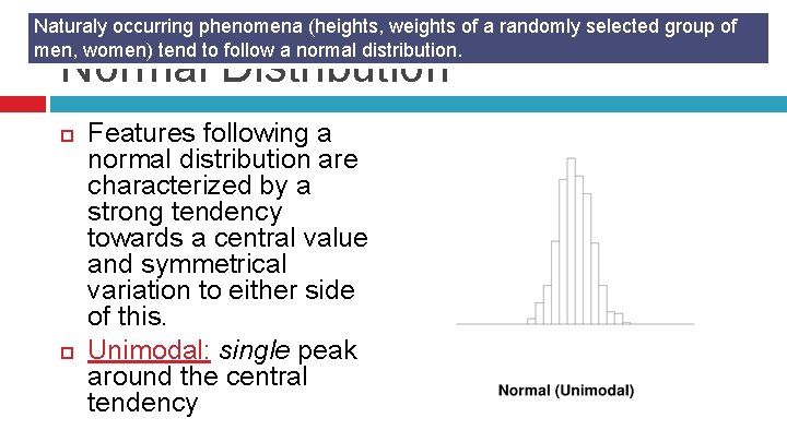 Naturaly occurring phenomena (heights, weights of a randomly selected group of men, women) tend