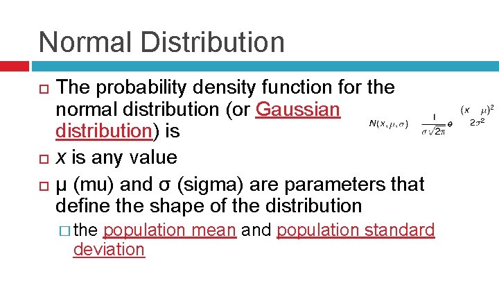 Normal Distribution The probability density function for the normal distribution (or Gaussian distribution) is