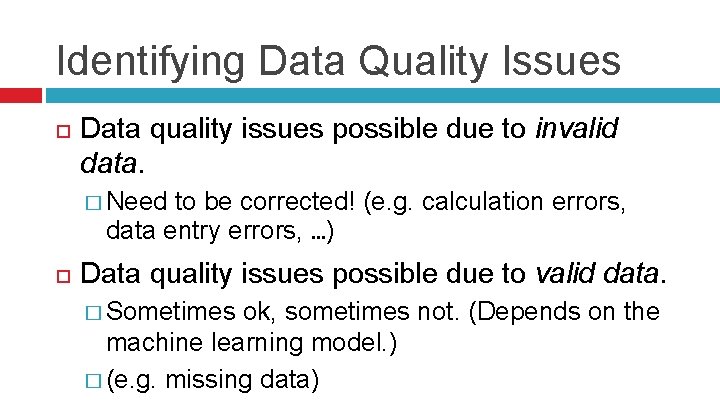 Identifying Data Quality Issues Data quality issues possible due to invalid data. � Need