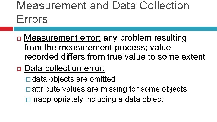 Measurement and Data Collection Errors Measurement error: any problem resulting from the measurement process;
