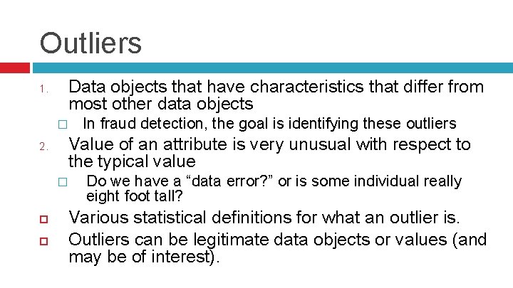 Outliers 1. Data objects that have characteristics that differ from most other data objects