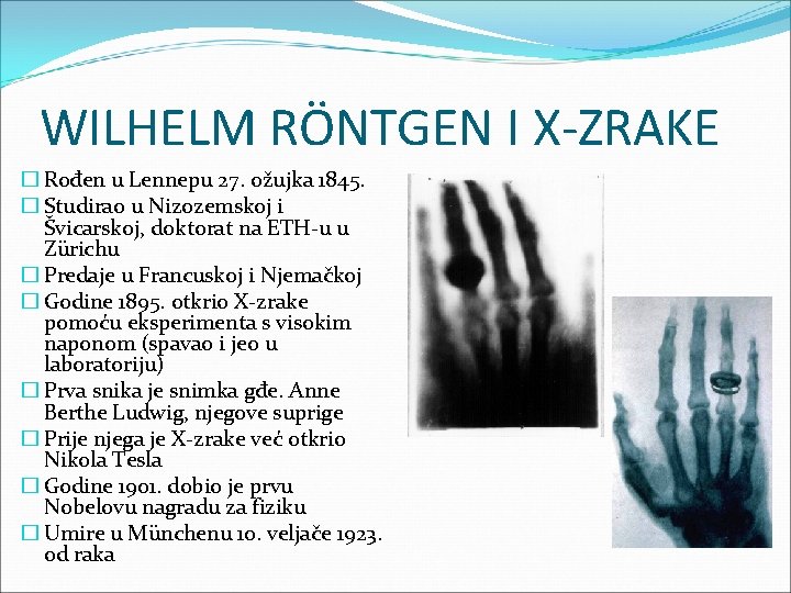 WILHELM RÖNTGEN I X-ZRAKE � Rođen u Lennepu 27. ožujka 1845. � Studirao u