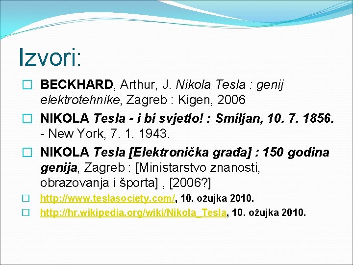 Izvori: � BECKHARD, Arthur, J. Nikola Tesla : genij elektrotehnike, Zagreb : Kigen, 2006