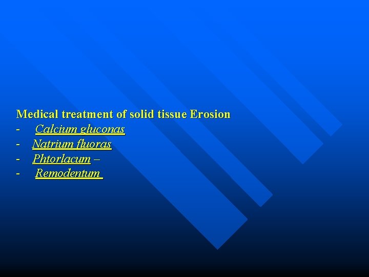 Medical treatment of solid tissue Erosion - Calcium gluconas - Natrium fluoras - Phtorlacum