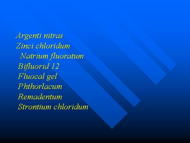 Argenti nitras Zinci chloridum Natrium fluoratum Bifluorid 12 Fluocal gel Phthorlacum Remadentum Strontium chloridum