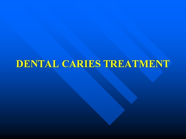 DENTAL CARIES TREATMENT 