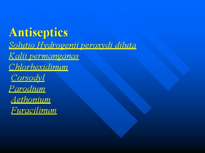 Antiseptics Solutio Hydrogenii peroxydi diluta Kalii permanganas Chlorhexidinum Corsodyl Parodium Aethonium Furacilinum 